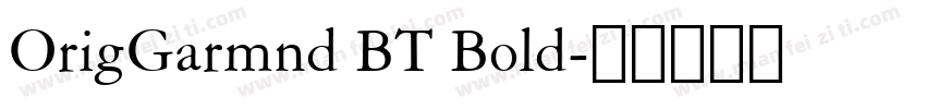 OrigGarmnd BT Bold字体转换
